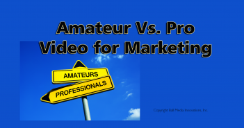Amateur vs. Professional Video for Marketing: Should You Produce it Yourself? Amateur vs professional video production for marketing business