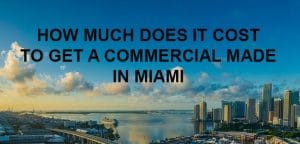 How much does it cost to get a commercial made in Miami Florida