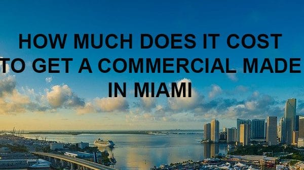 How much does it cost to get a commercial made in Miami Florida
